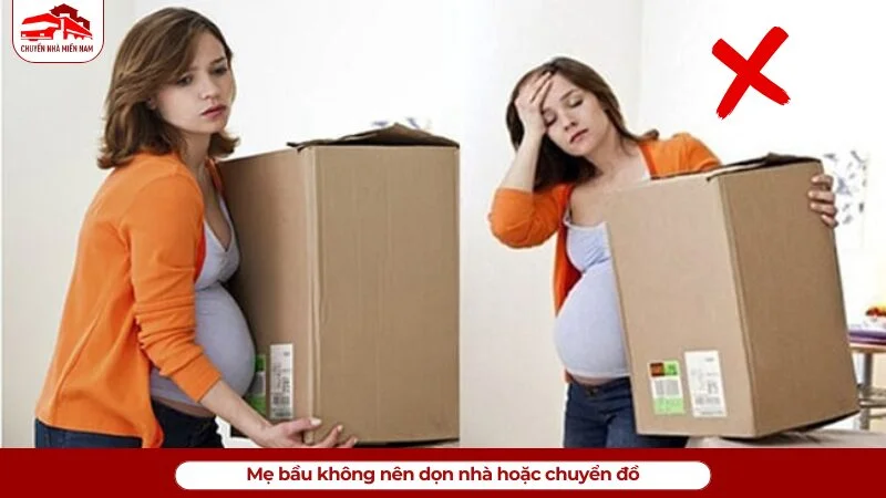 Mẹ bầu không nên dọn nhà hoặc chuyển đồ